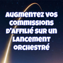 Augmenter commissions affilié sur un lancement orchestré