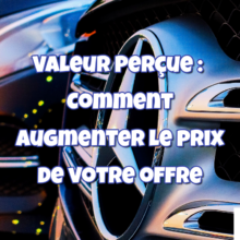 La valeur perçue influence le prix de votre offre La valeur perçue influence le prix de votre offre